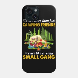 We Are More Than Just Camping Friends We Are Like A Really Small Gang Phone Case