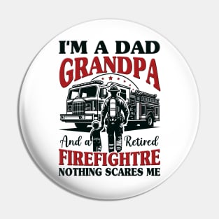 I'm Dad Grandpa And Retired Firefighter Nothing Scares Me Pin