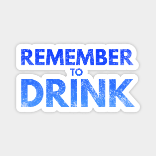 Remember to Drink Magnet