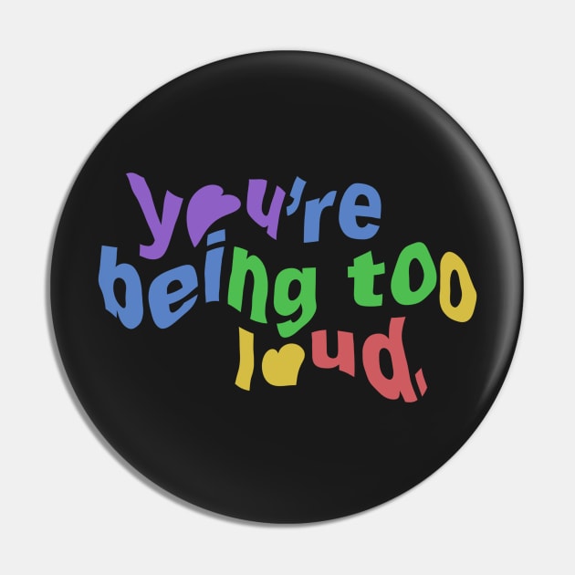 You’re Being To Loud. Pin by taylorstycoon