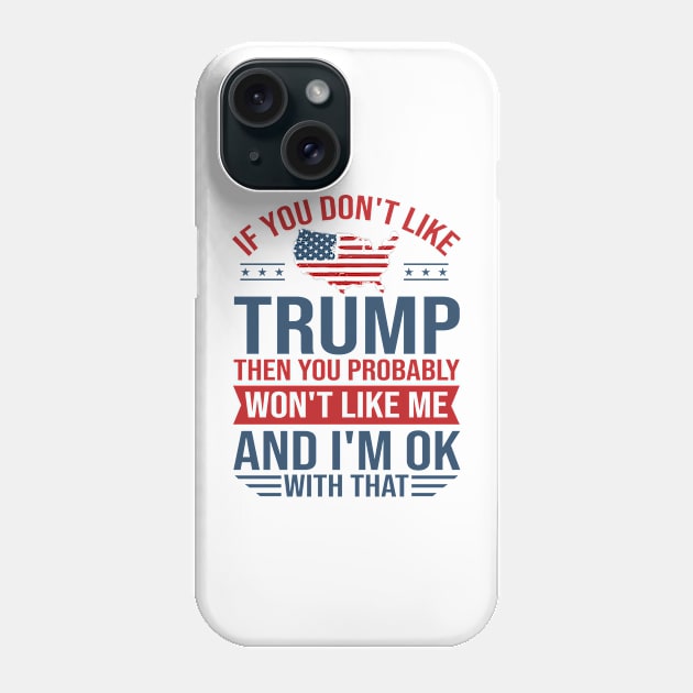 If You don't like Trump 2024 Then You Probably won't like me Phone Case by Dylante