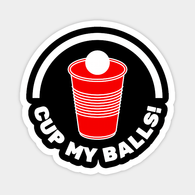 Cup My Balls! | Humourous Beer Pong Phrase and Red Cup Magnet by FantasySportsSpot