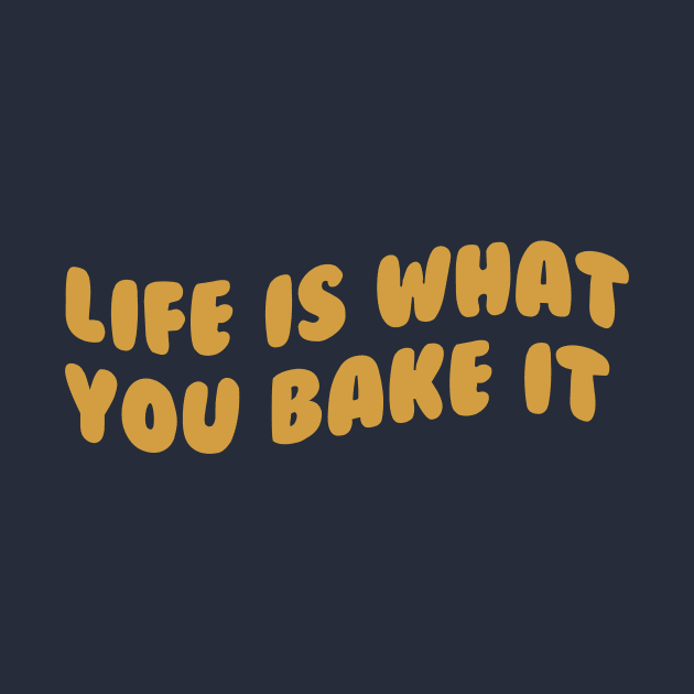 Life Is What You Bake It by InkSplash T-Hub