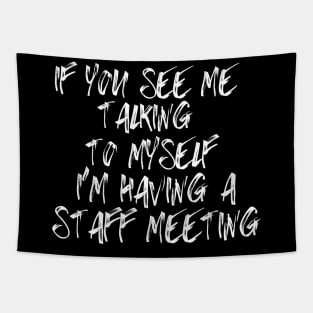 If You See Me Talking to Myself I'm Having a Staff Meeting Tapestry