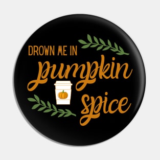 Drown Me in Pumpkin Spice Pin