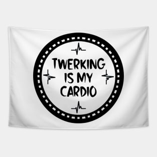 Twerking Is My Cardio Tapestry