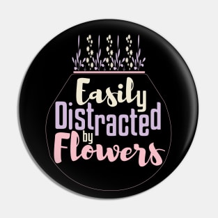 Easily Distracted By Flowers Gardening Pin