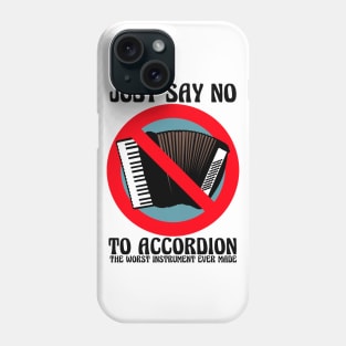 JUST SAY NO To Accordion The Worst Instrument Ever Made (Color Version) Phone Case