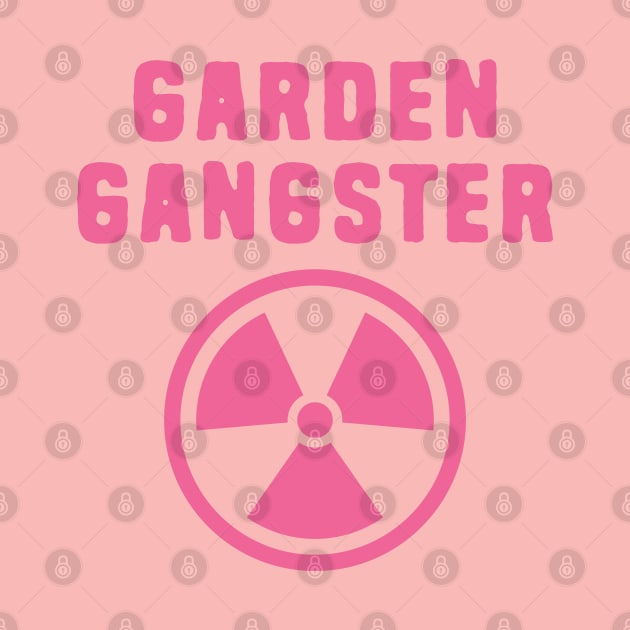 Garden Gangster by Shirts That Bangs