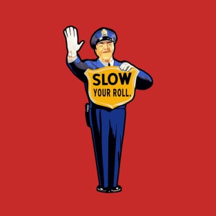 SLOW YOUR ROLL T-Shirt