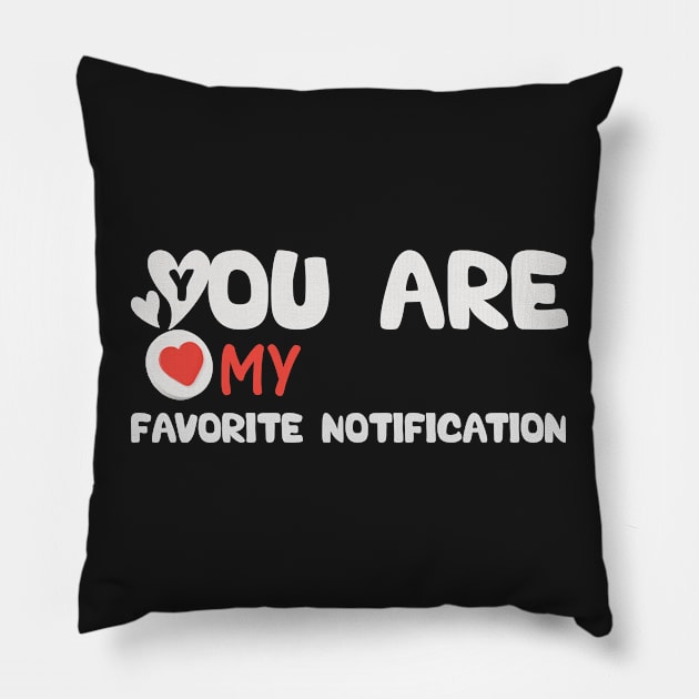 You Are My Favorite Notification Pillow by idea-prod