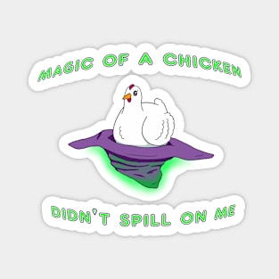 Magic of a Chicken didn't spill on me Magnet