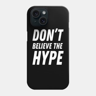 Don't believe the hype Phone Case