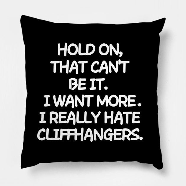 Please, no cliffhangers! Pillow by mksjr