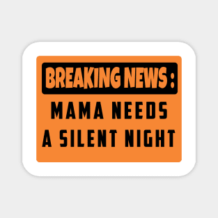 BREAKING NEWS: Mama Needs A Silent Night, Funny Gift for Hard Working MOMS Magnet