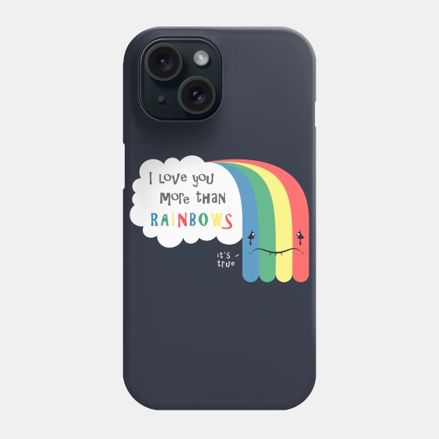 I Love You More Than Rainbows Phone Case by Just_Shrug