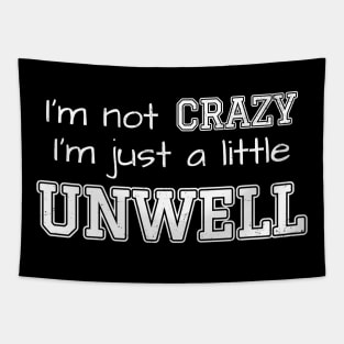 Im not Crazy Im just A Little Unwell Tapestry