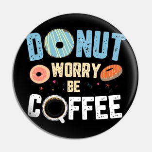 DONUT WORRY BE COFFEE Pin