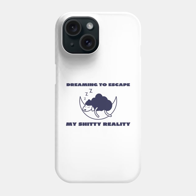 Dreaming to escape my shitty reality Phone Case by IOANNISSKEVAS