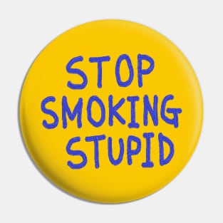 STOP, SMOKING, STUPID Pin