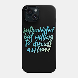 Introverted but willing to discuss anime - typographic design Phone Case