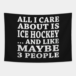 All  I Care About Is Ice Hockey And Like Maybe 3 People Tapestry