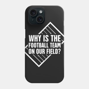 Marching Band – Why Is The Football Team On Our Field? Phone Case