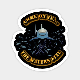 Come On In - the waters fine Magnet