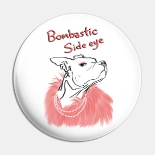 Dog Bombastic Side Eye Pin