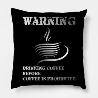 Warning ... !!! Drinking Coffee Before Coffee Is Prohibited Pillow