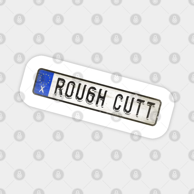 Rough Cutt - License Plate Magnet by Girladies Artshop