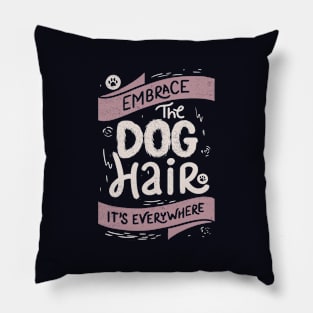 Embrace The Dog Hair It's Everywhere II by Tobe Fonseca Pillow