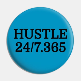 Hustle All Day Everyday 24/7 365 Days Out Of The Year Entrepreneur Motivational T-Shirt Pin