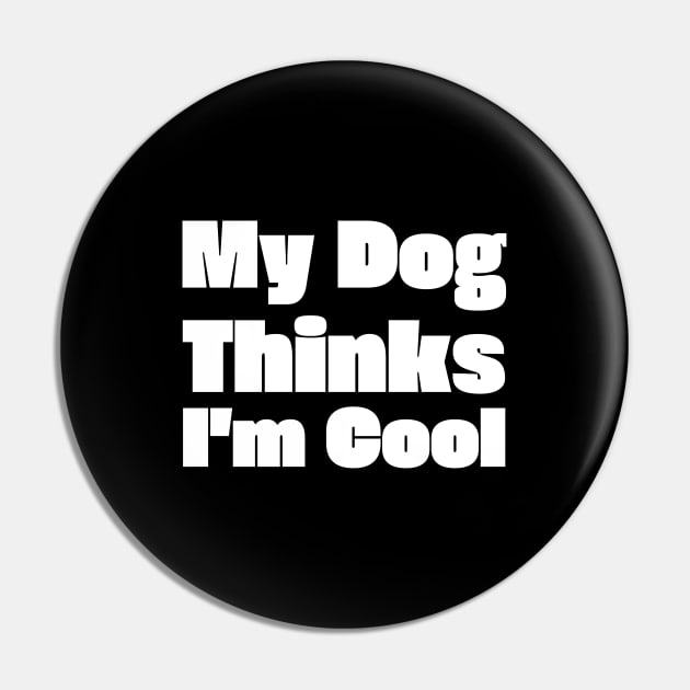 My Dog Thinks I'm Cool Pin by HobbyAndArt