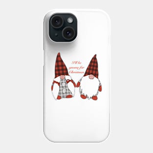 I’ll be Gnome for Christmas Phone Case