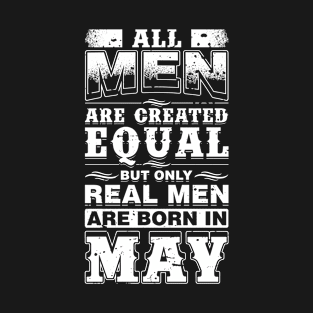 All Men Are Created Equal But Real Men Are Born In May T-Shirt