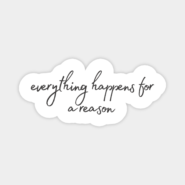 Everything happens for a reason - Life Quotes Magnet by BloomingDiaries