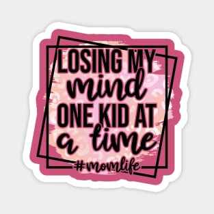 Losing My Mind One Kid At A Time #momlife Magnet