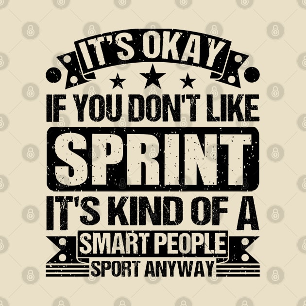 Sprint Lover It's Okay If You Don't Like Sprint It's Kind Of A Smart People Sports Anyway by Benzii-shop 