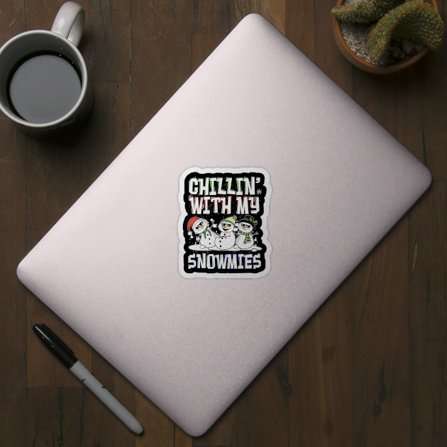 Chillin With My Snowmies Snowman Funny Ugly Christmas - Ugly Christmas - Sticker