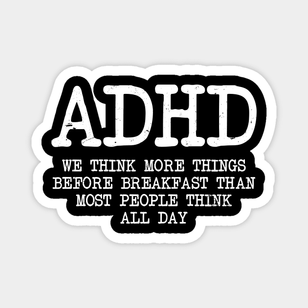 ADHD Shirt | Think More Before Gift Magnet by Gawkclothing