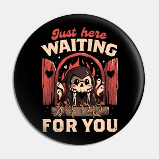 Just Here Waiting For You - Creepy Cute Grim Reaper Gift Pin