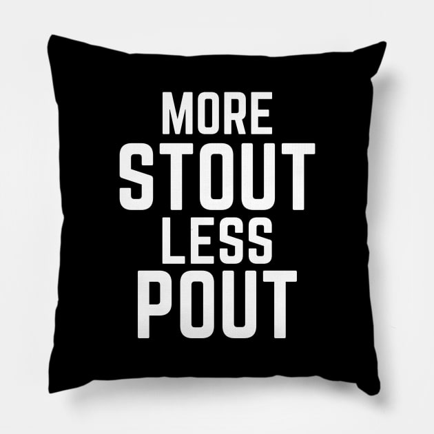 Funny More Stout Less Pout for Beer Drinkers Pillow by TrailsThenAles