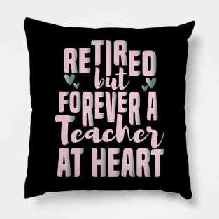 Retired But Forever A Teacher At Heart Retirement Teacher Pillow