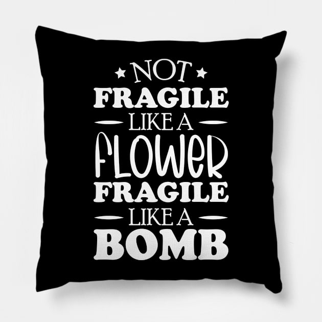 Not fragile like a flower fragile like a bomb, feminist women power Pillow by chidadesign