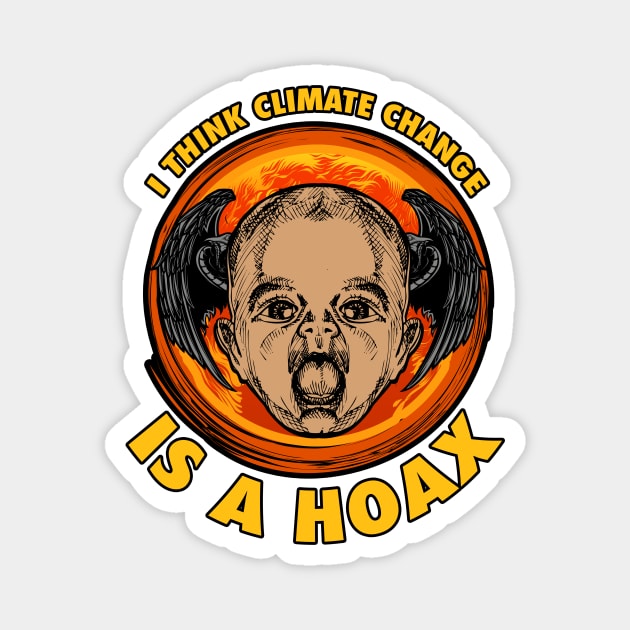 I THINK CLIMATE CHANGE IS A HOAX Magnet by theanomalius_merch