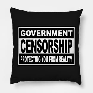 Government Censorship - Protecting You From Reality Pillow