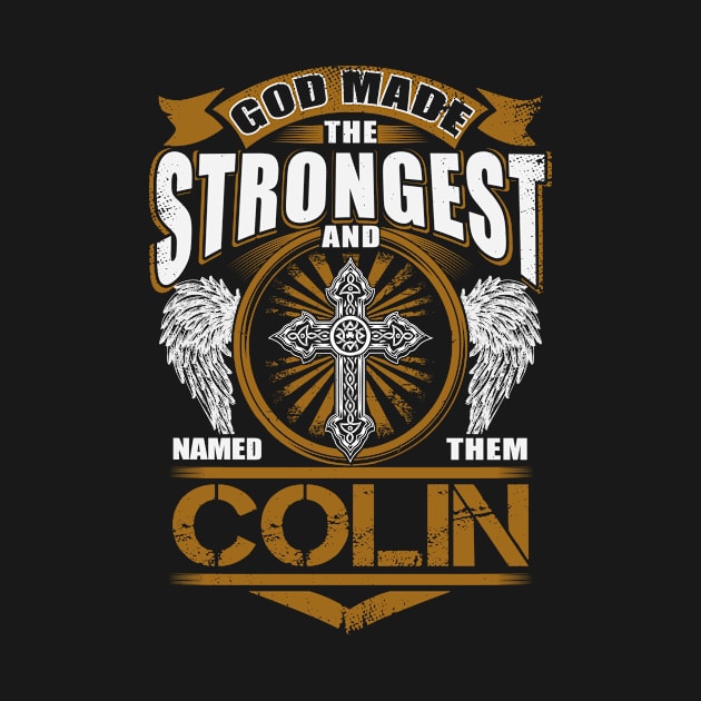 Colin Name T Shirt - God Found Strongest And Named Them Colin Gift Item by reelingduvet