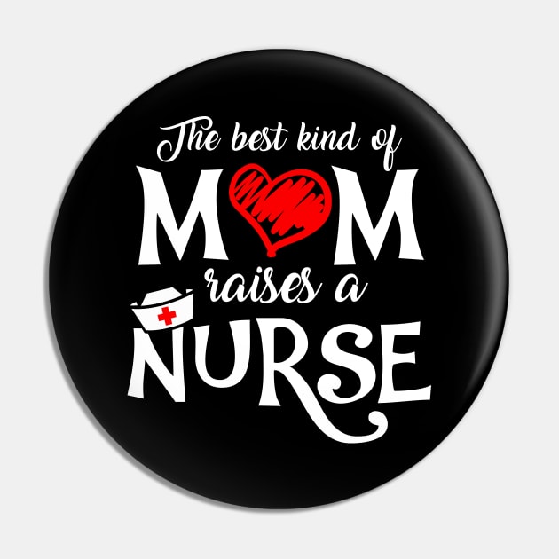 The Best Kind of Mom Raises a Nurse Mother's Day T-shirt Pin by KsuAnn