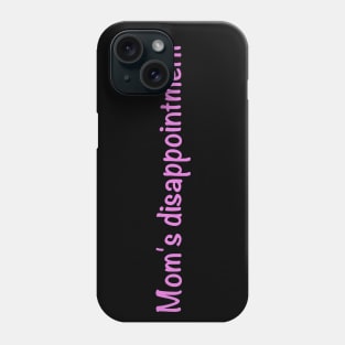 Mom's disappointment Phone Case